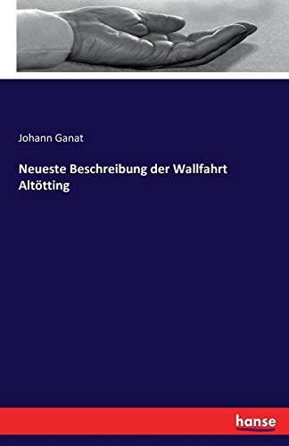 Neueste Beschreibung der Wallfahrt Altötting
