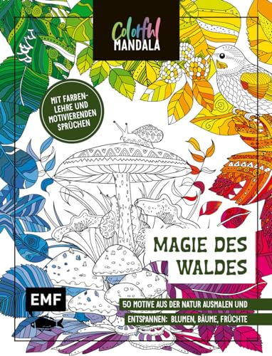 Colorful Mandala – Magie des Waldes: 50 Naturmotive ausmalen und entspannen | Mit Farbenlehre und motivierenden Sprüchen