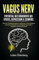 VAGUS NERV - Potential des Ruhenervs bei Stress, Depression & Schmerz: Mit dem Selbstheilungsnerv natürliche, innere Balance zwischen Anspannung & Entspannung finden | Ratgeber & Praxishandbuch