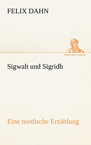 Sigwalt und Sigridh: Eine nordische Erzählung (TREDITION CLASSICS)