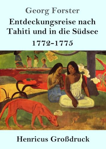 Entdeckungsreise nach Tahiti und in die Südsee (Großdruck): 1772-1775