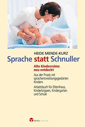 Sprache statt Schnuller: Alte Kinderreime neu entdecktAus der Praxis mit sprachentwicklungsgestörten KindernArbeitsbuch für Elternhaus, ... Kinderkrippe, Kindergarten und Schule