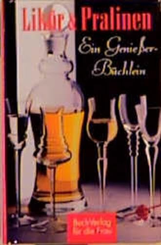 Likör & Pralinen: Ein Geniesserbüchlein (Minibibliothek)