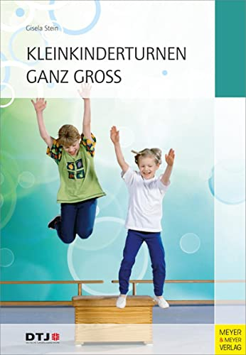 Kleinkinderturnen ganz groß: Drei- bis siebenjährige Kinder erleben Bewegung und Spiel in Verein, Grundschule und Kindergarten. Hrsg.: Deutsche Turnerjugend DTB