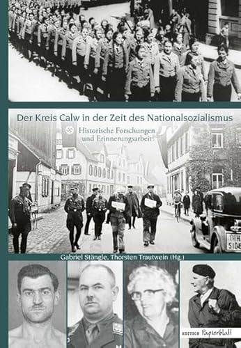 Der Kreis Calw in der Zeit des Nationalsozialismus: Historische Forschungen und Erinnerungsarbeit (Edition Papierblatt)