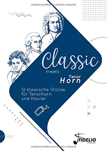Classic meets Tenorhorn: 12 klassische Stücke für Tenorhorn und Klavier (Classic meets Instrument)