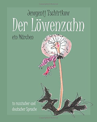Der Löwenzahn: Ein Märchen in russischer und deutscher Sprache