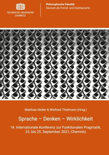 Sprache - Denken - Wirklichkeit: 14. Internationale Konferenz zur Funktionalen Pragmatik, 23. bis 25. September 2021, Chemnitz