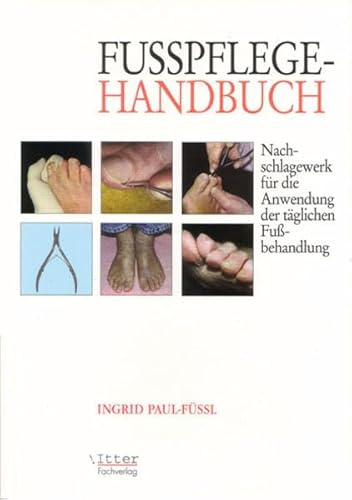 Fußpflege Handbuch Nachschlagewerk für die Anwendung der täglichen Fußbehandlung: Nachschlagewerk für die Anwendung der täglichen Fussbehandlungen.
