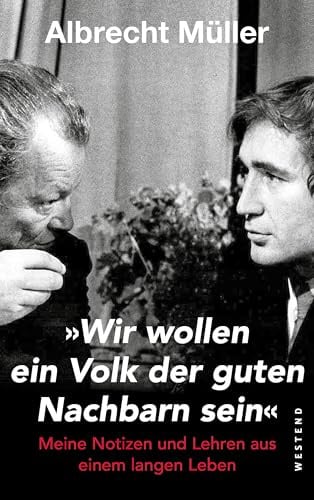 Wir wollen ein Volk der guten Nachbarn sein: Meine Notizen und Lehren aus einem langen Leben