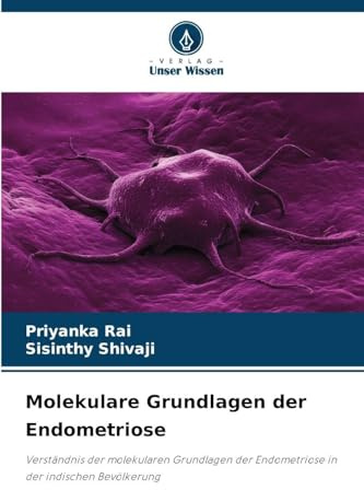 Molekulare Grundlagen der Endometriose: Verständnis der molekularen Grundlagen der Endometriose in der indischen Bevölkerung
