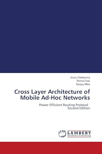 Cross Layer Architecture of Mobile Ad-Hoc Networks: Power Efficient Routing Protocol Second Edition