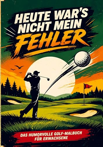 Heute war es nicht mein Fehler: Das humorvolle Golf-Malbuch für Erwachsene