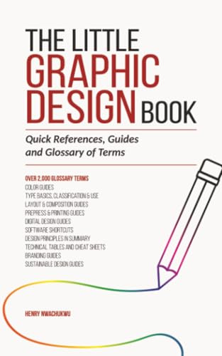 The Little Graphic Design Book: Quick References, Guides and Glossary of Terms