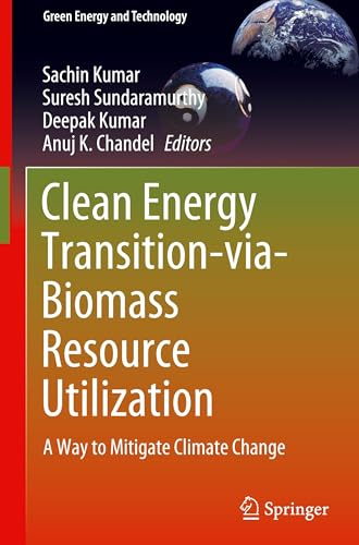 Clean Energy Transition-via-Biomass Resource Utilization: A Way to Mitigate Climate Change (Green Energy and Technology)