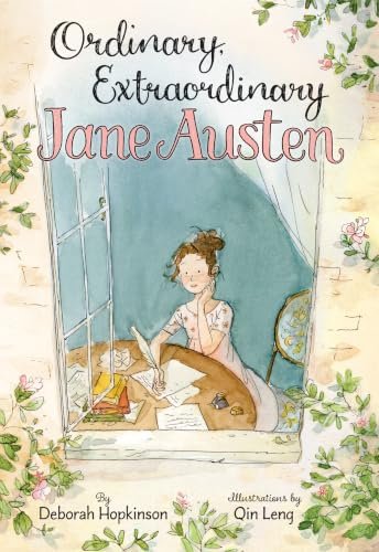 Ordinary, Extraordinary Jane Austen: The Story of Six Novels, Three Notebooks, a Writing Box, and One Clever Girl – A Gorgeous Biography of the Beloved Writer for Kids (Ages 4-8)
