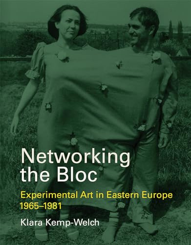 Networking the Bloc: Experimental Art in Eastern Europe 1965-1981 (Mit Press)