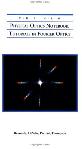 The New Physical Optics Notebook: Tutorials in Fourier Optics (Press Monographs)