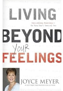 Living Beyond Your Feelings: Controlling Emotions So They Don't Control You