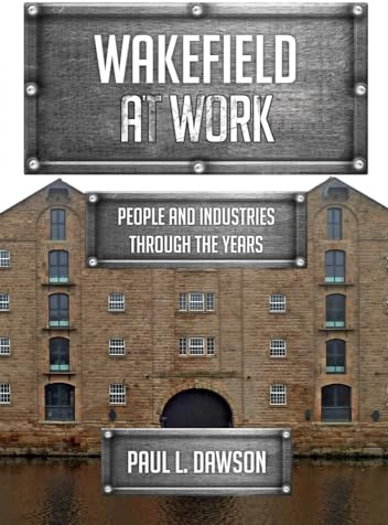 Wakefield at Work: People and Industries Through the Years