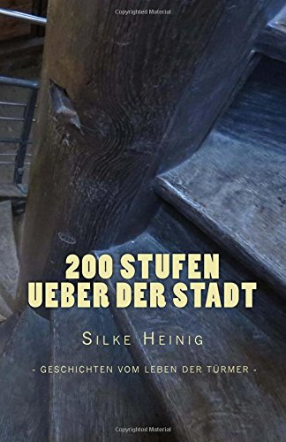 200 Stufen ueber der Stadt: Geschichten vom Leben der Tuermer
