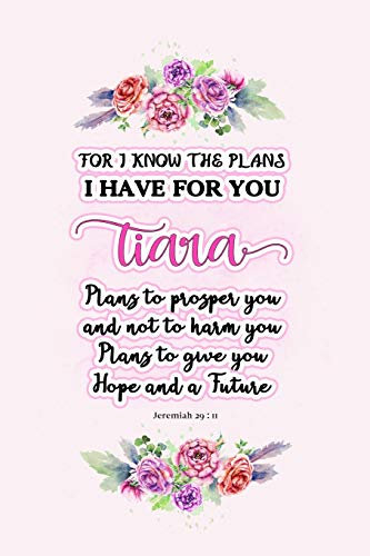 I know the plans I have for you Tiara: Jeremiah 29:11 - Personalized Name notebook / Journal: Name gifts for girls and women: School College ... 6x9 Classy Succulent Floral Pink Design)