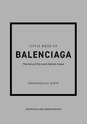 Little Book of Balenciaga: The Story of the Iconic Fashion House (Little Books of Fashion)