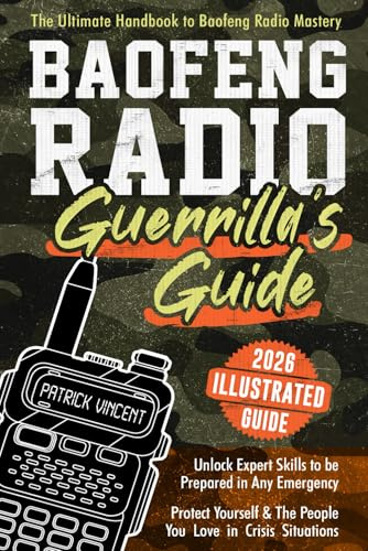 Baofeng Radio Survival Guide: The Ultimate Guerrilla's Handbook to Baofeng Radio Mastery to Safeguard Yourself and The People You Love in Crisis ... | Gain Proficiency to Thrive in Any Emergency