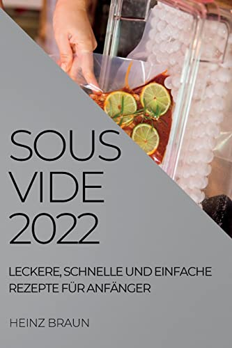 Sous-Vide 2022: Leckere, Schnelle Und Einfache Rezepte Für Anfänger