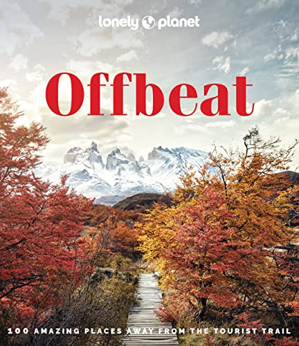 Lonely Planet Offbeat: 100 Alternative Travel Experiences for Adventurers Seeking Peaceful, Lesser-Known Destinations – Insider Tips, Stunning Photography & Local Impact