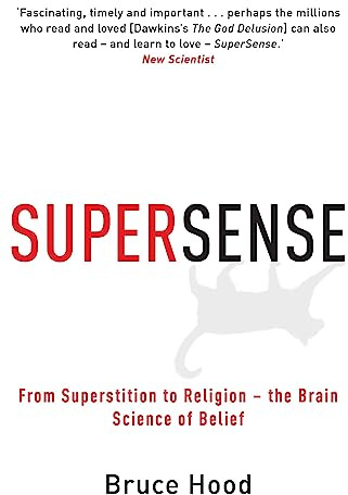 Supersense: From Superstition to Religion - The Brain Science of Belief