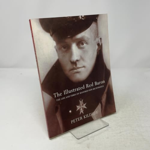 The Illustrated Red Baron: The Life and Times of Manfred Von Richthofen