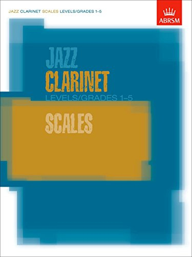 Jazz Clarinet Scales Levels/Grades 1-5: Levels / Grades 1-5 (ABRSM Exam Pieces)