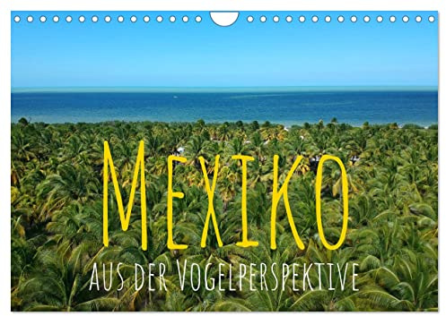 Mexiko aus der Vogelperspektive (Wandkalender 2026 DIN A4 quer), CALVENDO Monatskalender: Abenteuer Mexiko in 12 beeindruckenden Luftaufnahmen (CALVENDO Natur)