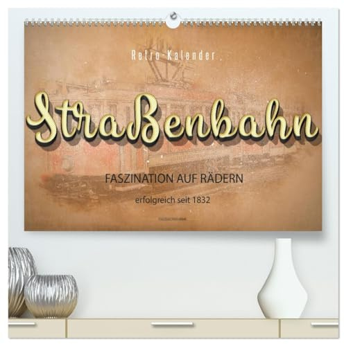 Straßenbahn - Faszination auf Rädern (hochwertiger Premium Wandkalender 2026 DIN A2 quer), Kunstdruck in Hochglanz: Personenbeförderung zwischen Nostalgie und Moderne. (CALVENDO Mobilitaet)