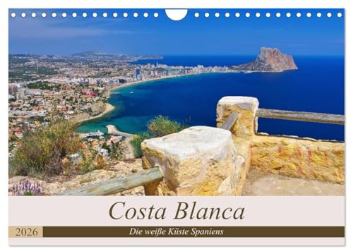 Costa Blanca - Die weiße Küste Spaniens (Wandkalender 2026 DIN A4 quer), CALVENDO Monatskalender: Ein Bildkalender der bekannten Urlaubsregion Costa ... spanischen Mittelmeerküste (CALVENDO Orte)