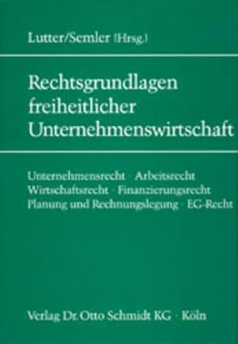 Die Rechtsgrundlagen freiheitlicher Unternehmenswirtschaft: Unternehmensrecht, Arbeitsrecht, Wirtschaftsrecht, Finanzierungsrecht, Planung und Rechnungslegung, EG-Recht