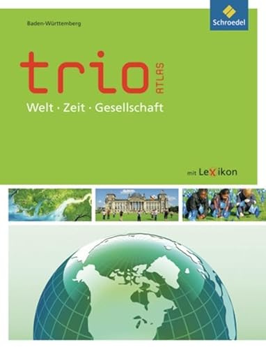 Trio Atlas für Erdkunde, Geschichte und Politik - Ausgabe 2011: Baden-Württemberg (Trio Atlas für Erdkunde, Geschichte und Politik: Aktuelle Ausgabe für Baden-Württemberg)