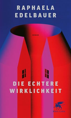 Die echtere Wirklichkeit: Roman | »Raphaela Edelbauer hat einen absurd-witzigen Roman geschrieben.« ttt, ARD