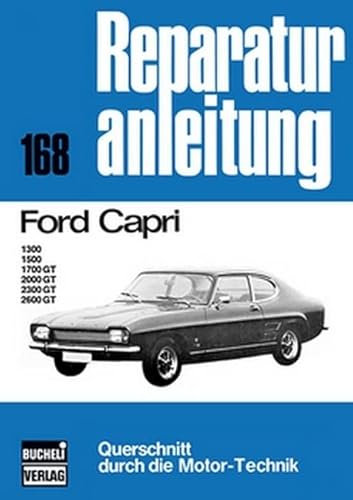 Ford Capri: 1300/1500/1700GT/200GT/2300GT/2600GT // Reprint der 4. Auflage 1975 (Reparaturanleitungen)