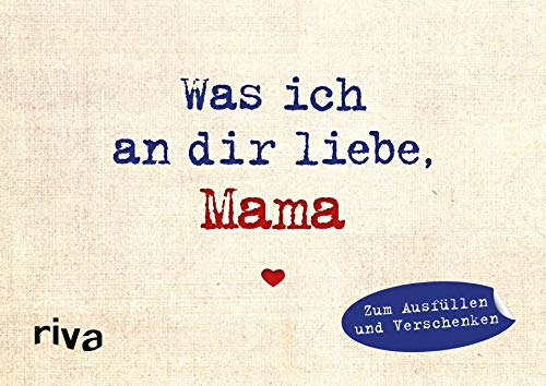 Was ich an dir liebe, Mama – Miniversion: Zum Ausfüllen und Verschenken. Das perfekte Geschenk/Geschenkidee für Muttertag, Weihnachten und Geburtstag (WIADL, Band 15)