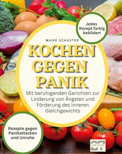Kochen gegen Panik: Mit beruhigenden Gerichten zur Linderung von Ängsten und Förderung des inneren Gleichgewichts