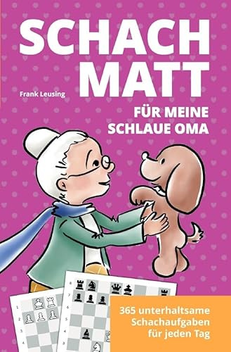 Schachmatt für meine schlaue Oma: 365 unterhaltsame Schachaufgaben für jeden Tag
