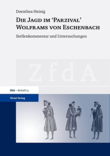 Die Jagd im Parzival Wolframs von Eschenbach - Stellenkommentar und Untersuchungen (Zeitschrift für deutsches Altertum und deutsche Literatur, Beihefte)