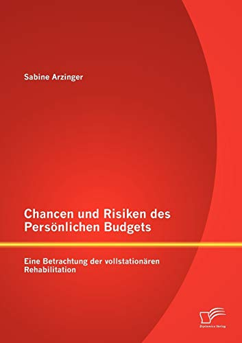 Chancen und Risiken des Persönlichen Budgets: Eine Betrachtung der vollstationären Rehabilitation