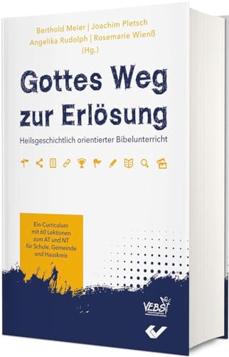 Gottes Weg zur Erlösung: Ein heilsgeschichtlicher Unterrichtsplan in 60 Lektionen