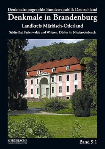 Denkmale in Brandenburg - Landkreis Märkisch-Oderland: Städte Bad Freienwalde und Wriezen, Dörfer im Niederoderbruch (Denkmaltopographie Bundesrepublik Deutschland: Denkmale in Brandenburg)