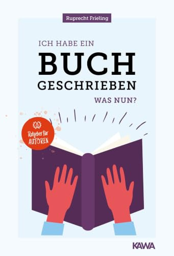 Ich habe ein Buch geschrieben – Was nun?: Ein Ratgeber für Autoren