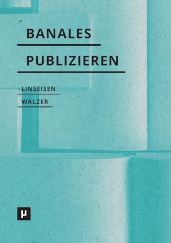 Banales Publizieren: Praktiken, Verfahren und Episteme des Selfpublishings