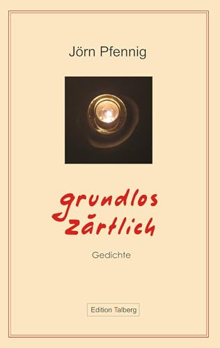 Grundlos zärtlich: Gedichte